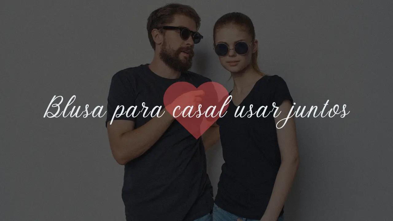 Blusa para casal usar juntos